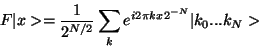 \begin{displaymath}
F\vert x> = {1\over 2^{N/2}}\sum_k e^{i 2\pi k x 2^{-N}} \vert k_0...k_N>
\end{displaymath}